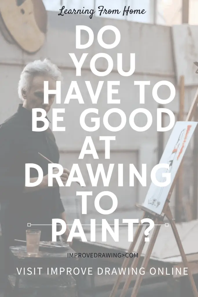 Do You Have to Be Good at Drawing to Paint? Improve Drawing