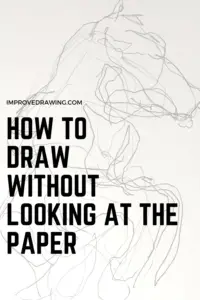 How to Draw Without Looking at the Paper – Improve Drawing